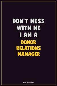 Don't Mess With Me, I Am A Donor Relations Manager