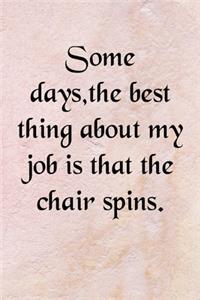 Some days, the best thing about my job is that the chair spins Notebook