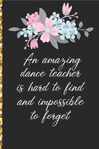 A Truly Amazing Dance Teacher Is Hard To Find, Difficult To Part With And Impossible To Forget