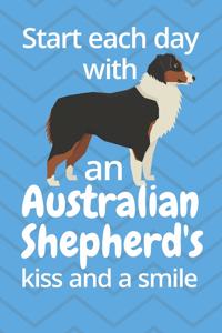 Start each day with an Australian Shepherd's kiss and a smile