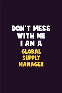 Don't Mess With Me, I Am A Global Supply Manager