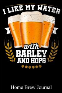 I Like My Water With Barley And Hops