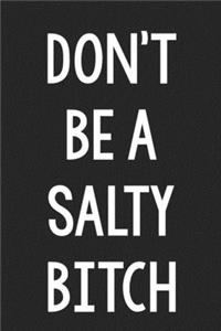 Don't Be a Salty Bitch