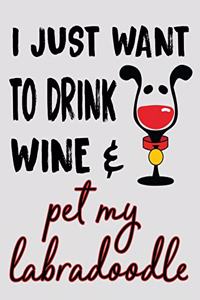 I Just Want to Drink Wine & Pet My Labradoodle