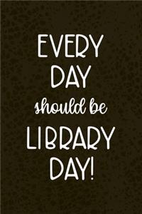 Every Day Should Be Library Day!