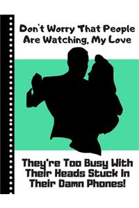 Don't Worry That People Are Watching, My Love...