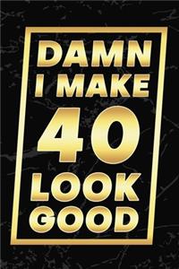 Damn I Make 40 Look Good
