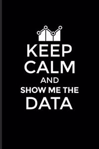 Keep Calm And Show Me The Data