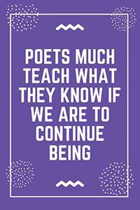 Poets much teach what they know if we are to continue being