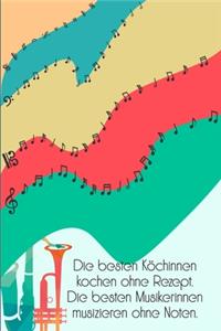 Die besten Köchinnen kochen ohne Rezept Die besten Musikerinnen musizieren ohne Noten