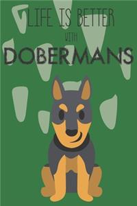 Life Is Better With Dobermans: Cute Doberman Dog Lover Journal / Notebook / Diary Perfect for Birthday Card Present or Christmas Gift Support Mans Best Friend and The Greatest Pet