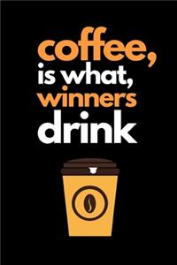 Coffee, is what, winners drink