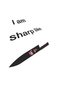 I am sharp like