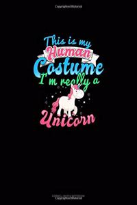 This Is My Human Costume I'm Really A Unicorn