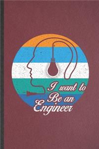 I Want to Be an Engineer