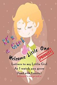 Welcome little one, Letters to my little Girl as I Watch you grow (Send with Priority)