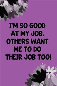 I'm So Good At My Job, Others Want Me To Do Their Job Too!