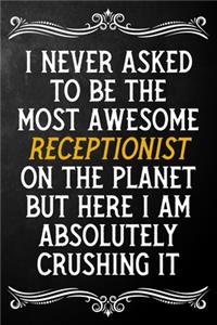 I Never Asked To Be The Most Awesome Receptionist On The Planet