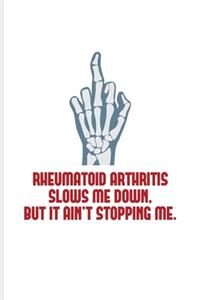 Reumatoid Arthritis Slows Me Down But It Ain't Stopping Me