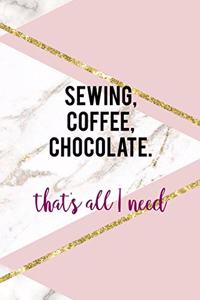 Sewing, Coffee, Chocolate. That's All I Need