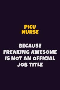 picu nurse, Because Freaking Awesome Is Not An Official Job Title