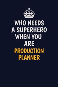 Who Needs A Superhero When You Are Production Planner