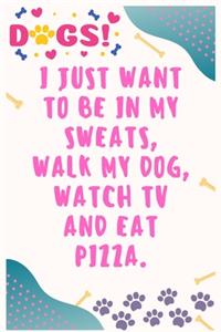 I just want to be in my sweats, walk my dog, watch TV and eat pizza