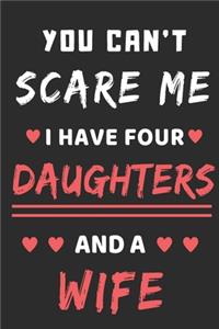 You Can't Scare Me I Have Four Daughters And A Wife: lined notebook, funny gift for fathers