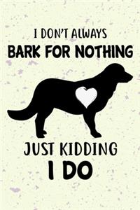 I Don't Always Bark For Nothing Just Kidding I Do Notebook Journal