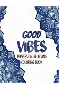 Good Vibes - Depression Relieving Coloring Book