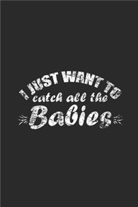 I Just Want To Catch All The Babies