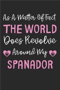 As A Matter Of Fact The World Does Revolve Around My Spanador