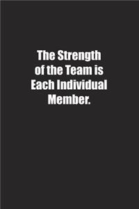 The Strength of the Team is Each Individual Member.