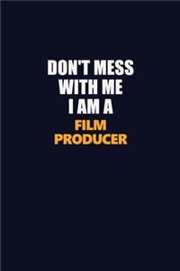 Don't Mess With Me I Am A Film Producer