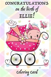 CONGRATULATIONS on the birth of ELLIE! (Coloring Card)