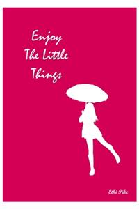 Enjoy The Little Things