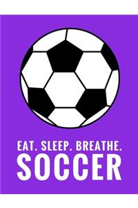 Eat. Sleep. Breathe. Soccer