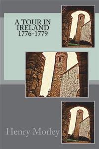 A Tour in Ireland 1776-1779