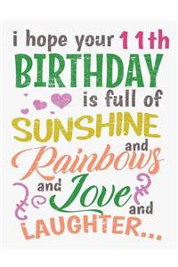 I Hope Your 11th Birthday Is Full of Sunshine and Rainbows and Love and Laughter: Blank Line Notebook (8.5 X 11 - 110 Pages)