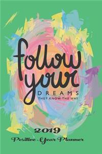 Follow Your Dreams They Know the Way 2019 Positive Year Planner