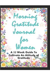 Morning Gratitude Journal for Women - A 52 Week Guide to Cultivate an Attitude of Gratitude: 5 Minutes a Day Gratitude Journal, Morning and Evening Gratitude Journal, Morning Gratitude Journal Prompts, Gratitude Journal for Women, Large Prin