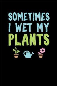 Sometimes I Wet My Plants