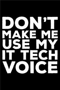 Don't Make Me Use My IT Tech Voice