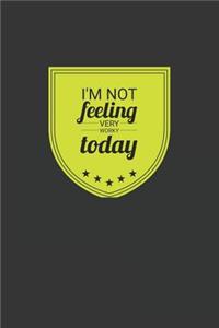 I'm Not Feeling Very Worky Today