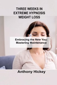 Three Weeks in Extreme Hypnosis Weight Loss