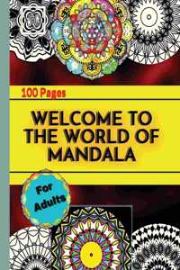 Welcome to the World of Mandala: Coloring Book For Adults With Thick Artist Quality Paper