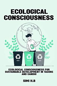 Ecological Consciousness for Sustainable Development in Tagore and Gandhi