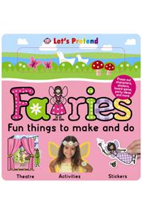 Let's Pretend Fairies Fun Things to Make and Do
