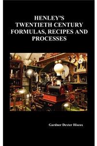 Henley's Twentieth Century Forrmulas, Recipes and Processes, Containing Ten Thousand Selected Household and Workshop Formulas, Recipes, Processes and