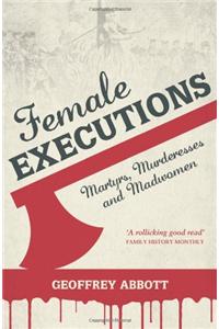 Female Executions: Martyrs, Murderesses and Madwomen